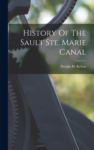 History Of The Sault Ste. Marie Canal History Of The Sault Ste. Marie Canal