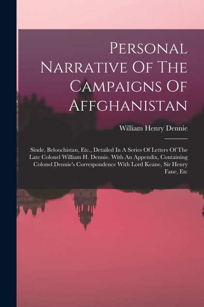 Personal Narrative Of The Campaigns Of Affghanistan Personal Narrative Of The Campaigns Of Affghanistan