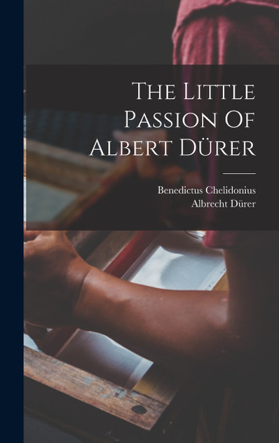 The Little Passion Of Albert Dürer The Little Passion Of Albert Dürer
