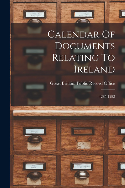 Calendar Of Documents Relating To Ireland Calendar Of Documents Relating To Ireland
