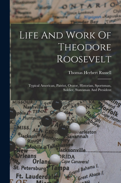 Life And Work Of Theodore Roosevelt Life And Work Of Theodore Roosevelt