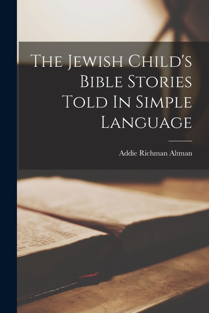 The Jewish Child's Bible Stories Told In Simple Language The Jewish Child's Bible Stories Told In Simple Language