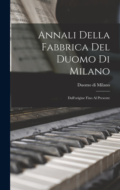 Annali Della Fabbrica Del Duomo Di Milano Annali Della Fabbrica Del Duomo Di Milano