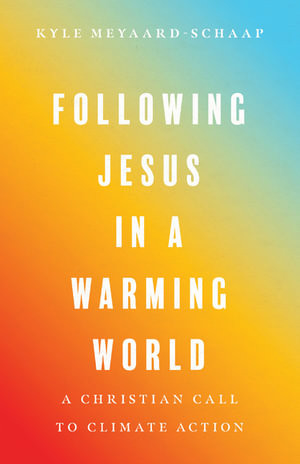 Following Jesus in a Warming World - A Christian Call to Climate Action