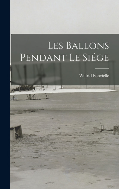 Les Ballons Pendant Le Siége Les Ballons Pendant Le Siége