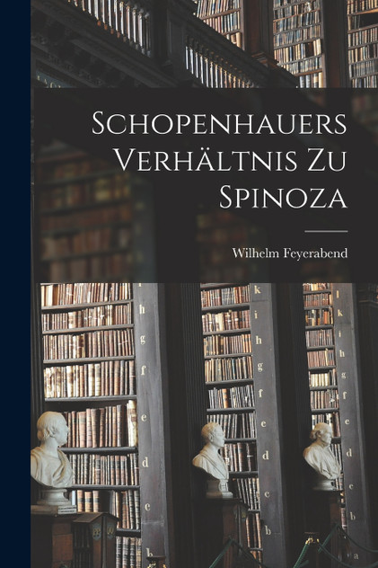 Schopenhauers Verhältnis zu Spinoza Schopenhauers Verhältnis zu Spinoza