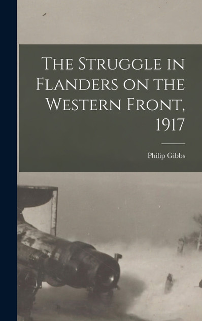 The Struggle in Flanders on the Western Front, 1917 The Struggle in Flanders on the Western Front, 1917
