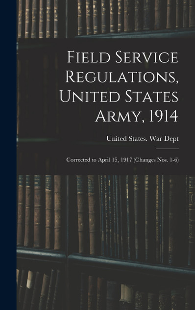 Field Service Regulations, United States Army, 1914 Field Service Regulations, United States Army, 1914