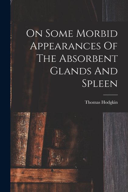 On Some Morbid Appearances Of The Absorbent Glands And Spleen On Some Morbid Appearances Of The Absorbent Glands And Spleen