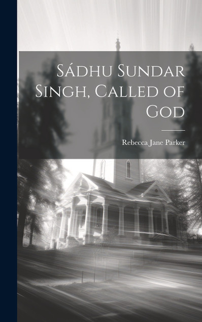 Sádhu Sundar Singh, Called of God Sádhu Sundar Singh, Called of God