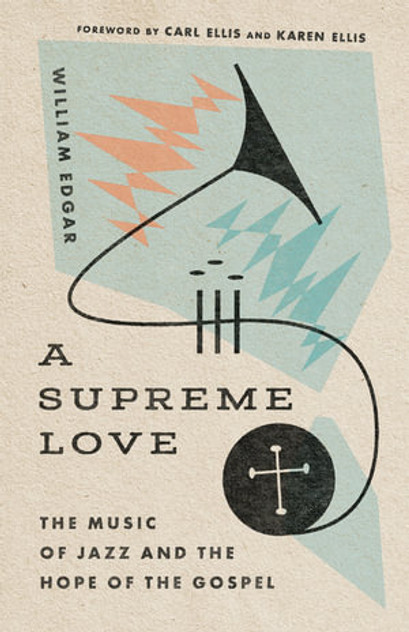 A Supreme Love - The Music of Jazz and the Hope of the Gospel A Supreme Love - The Music of Jazz and the Hope of the Gospel