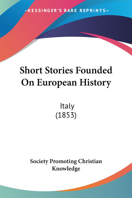 Short Stories Founded On European History Short Stories Founded On European History