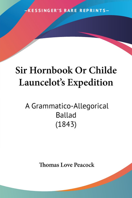 Sir Hornbook Or Childe Launcelot's Expedition Sir Hornbook Or Childe Launcelot's Expedition