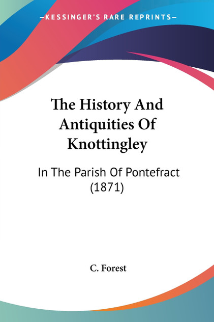 The History And Antiquities Of Knottingley The History And Antiquities Of Knottingley
