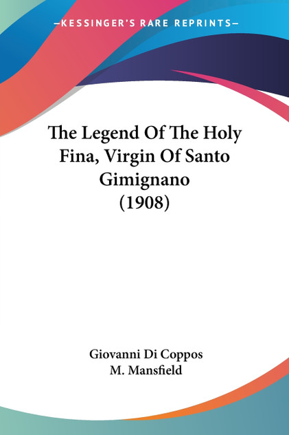 The Legend Of The Holy Fina, Virgin Of Santo Gimignano (1908) The Legend Of The Holy Fina, Virgin Of Santo Gimignano (1908)