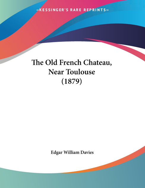 The Old French Chateau, Near Toulouse (1879) The Old French Chateau, Near Toulouse (1879)