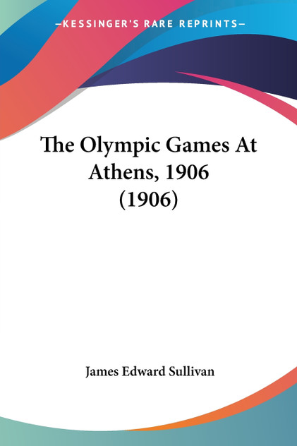 The Olympic Games At Athens, 1906 (1906) The Olympic Games At Athens, 1906 (1906)