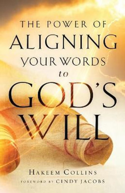 The Power of Aligning Your Words to God`s Will The Power of Aligning Your Words to God`s Will