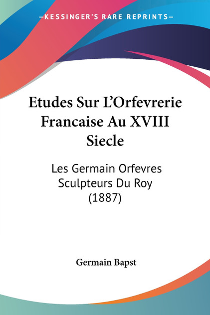 Etudes Sur L'Orfevrerie Francaise Au XVIII Siecle Etudes Sur L'Orfevrerie Francaise Au XVIII Siecle