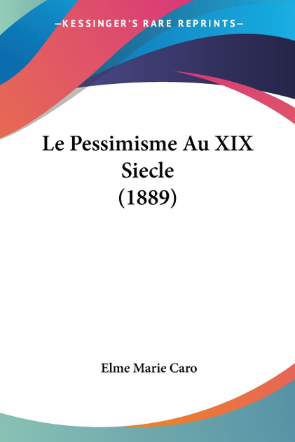 Le Pessimisme Au XIX Siecle (1889) Le Pessimisme Au XIX Siecle (1889)