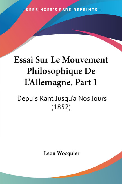 Essai Sur Le Mouvement Philosophique De L'Allemagne, Part 1