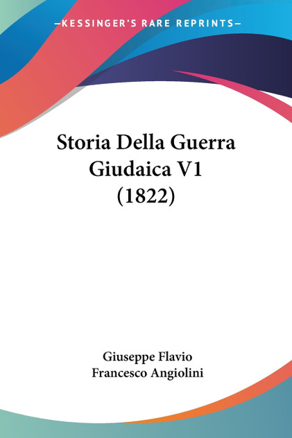 Storia Della Guerra Giudaica V1 (1822) Storia Della Guerra Giudaica V1 (1822)