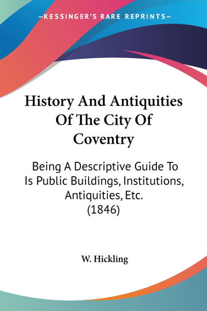 History And Antiquities Of The City Of Coventry History And Antiquities Of The City Of Coventry