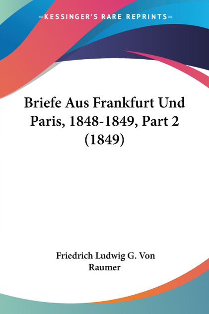 Briefe Aus Frankfurt Und Paris, 1848-1849, Part 2 (1849) Briefe Aus Frankfurt Und Paris, 1848-1849, Part 2 (1849)