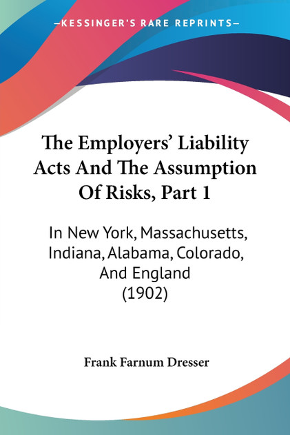 The Employers' Liability Acts And The Assumption Of Risks, Part 1 The Employers' Liability Acts And The Assumption Of Risks, Part 1