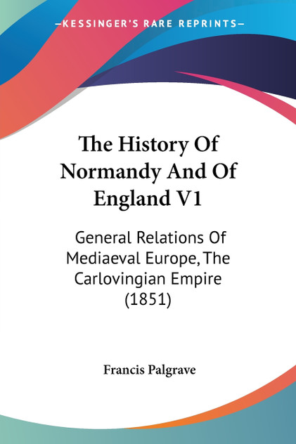 The History Of Normandy And Of England V1 The History Of Normandy And Of England V1