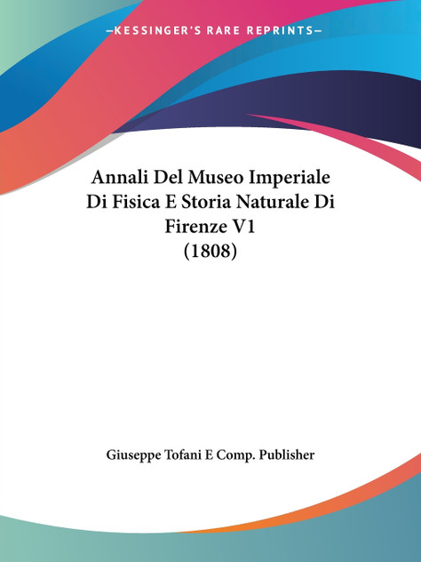 Annali Del Museo Imperiale Di Fisica E Storia Naturale Di Firenze V1 (1808) Annali Del Museo Imperiale Di Fisica E Storia Naturale Di Firenze V1 (1808)