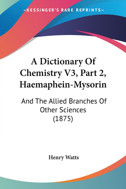 A Dictionary Of Chemistry V3, Part 2, Haemaphein-Mysorin