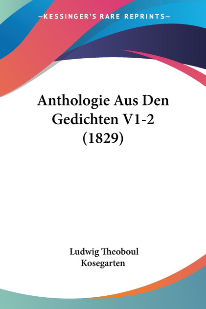 Anthologie Aus Den Gedichten V1-2 (1829) Anthologie Aus Den Gedichten V1-2 (1829)