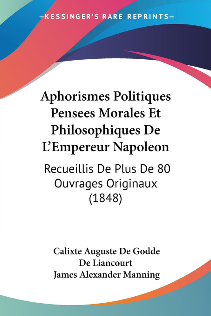 Aphorismes Politiques Pensees Morales Et Philosophiques De L'Empereur Napoleon Aphorismes Politiques Pensees Morales Et Philosophiques De L'Empereur Napoleon
