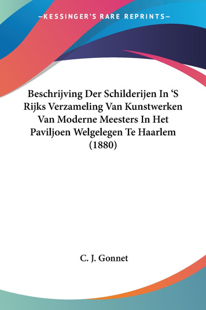 Beschrijving Der Schilderijen In 'S Rijks Verzameling Van Kunstwerken Van Moderne Meesters In Het Paviljoen Welgelegen Te Haarlem (1880)