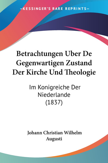 Betrachtungen Uber De Gegenwartigen Zustand Der Kirche Und Theologie Betrachtungen Uber De Gegenwartigen Zustand Der Kirche Und Theologie