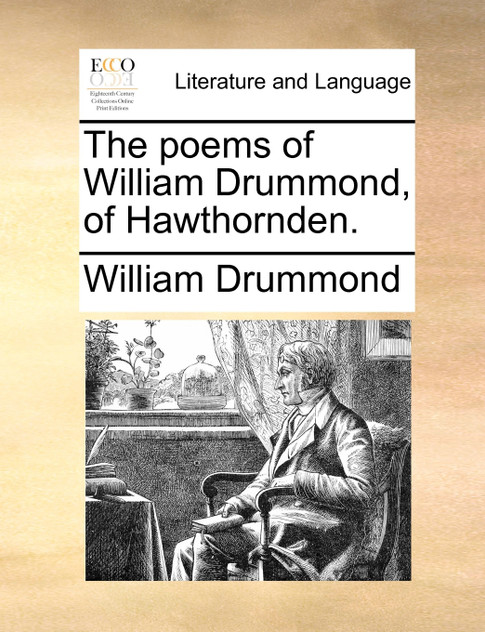 The poems of William Drummond, of Hawthornden. The poems of William Drummond, of Hawthornden.