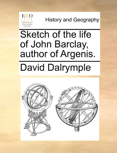 Sketch of the life of John Barclay, author of Argenis. Sketch of the life of John Barclay, author of Argenis.