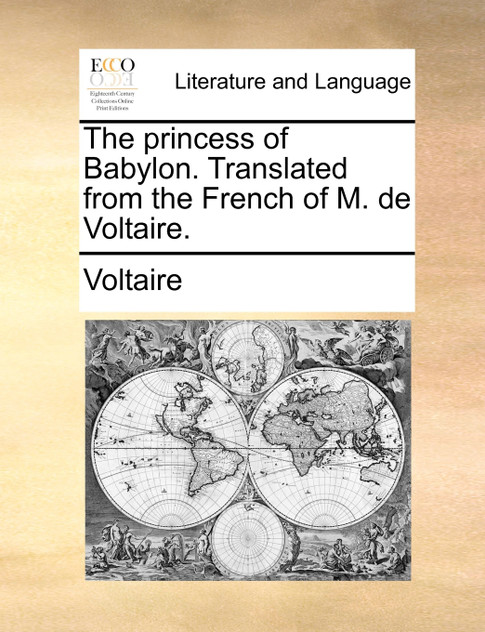 The princess of Babylon. Translated from the French of M. de Voltaire. The princess of Babylon. Translated from the French of M. de Voltaire.