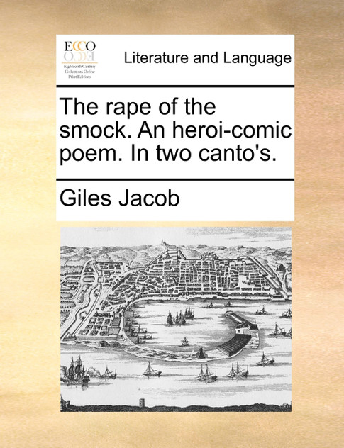 The rape of the smock. An heroi-comic poem. In two canto's. The rape of the smock. An heroi-comic poem. In two canto's.
