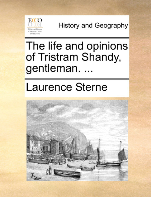 The life and opinions of Tristram Shandy, gentleman. ... The life and opinions of Tristram Shandy, gentleman. ...