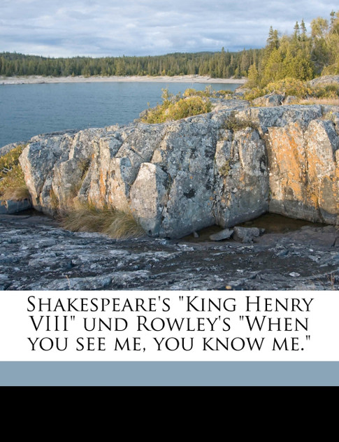 Shakespeare's "King Henry VIII" und Rowley's "When you see me, you know me."