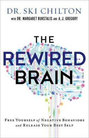 The ReWired Brain - Free Yourself of Negative Behaviors and Release Your Best Self