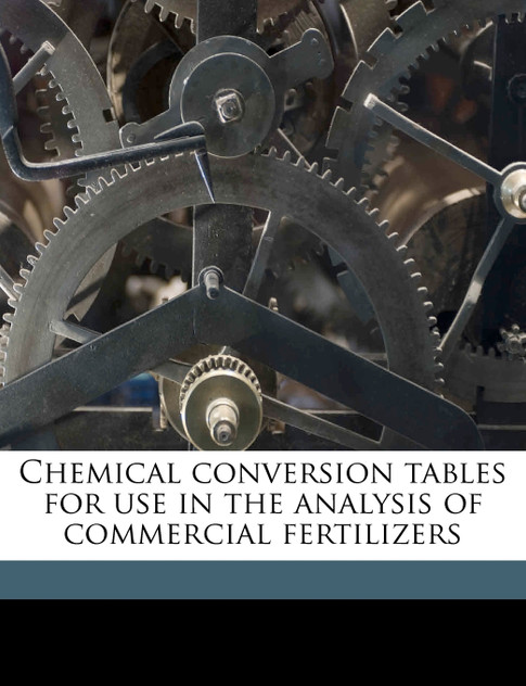 Chemical conversion tables for use in the analysis of commercial fertilizers