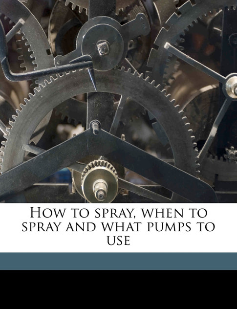 How to spray, when to spray and what pumps to use How to spray, when to spray and what pumps to use
