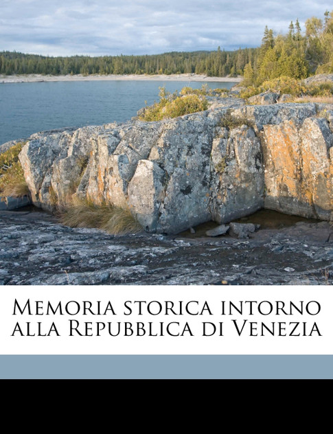 Memoria storica intorno alla Repubblica di Venezia Memoria storica intorno alla Repubblica di Venezia