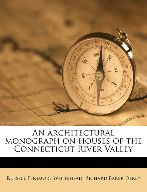 An architectural monograph on houses of the Connecticut River Valley