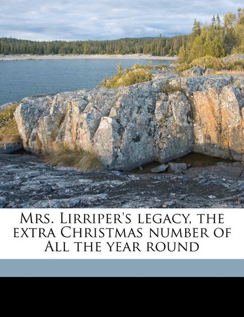 Mrs. Lirriper's legacy, the extra Christmas number of All the year round Mrs. Lirriper's legacy, the extra Christmas number of All the year round