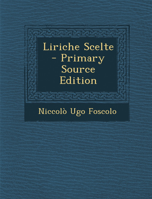 Liriche Scelte - Primary Source Edition Liriche Scelte - Primary Source Edition