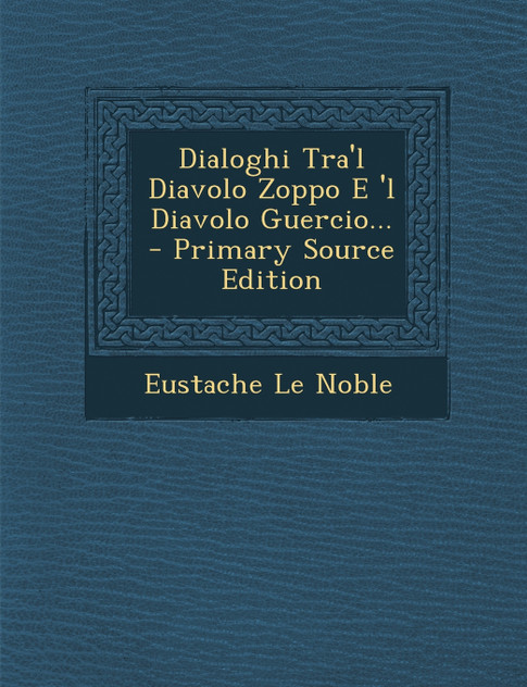 Dialoghi Tra'l Diavolo Zoppo E 'l Diavolo Guercio... Dialoghi Tra'l Diavolo Zoppo E 'l Diavolo Guercio...
